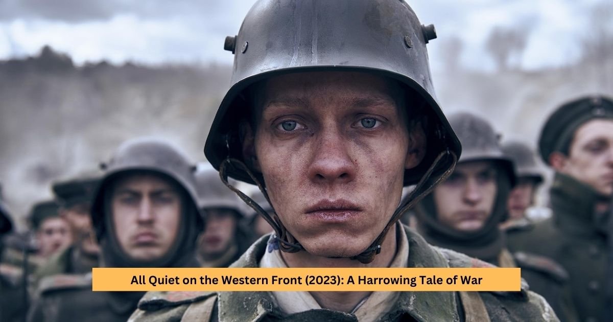 All Quiet on the Western Front (2023): A Harrowing Tale of War