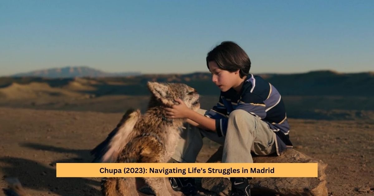 Chupa (2023): Navigating Life's Struggles in Madrid