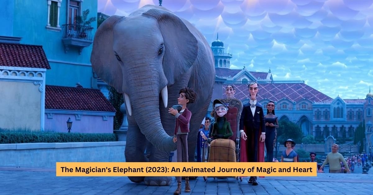 The Magician's Elephant (2023): An Animated Journey of Magic and Heart