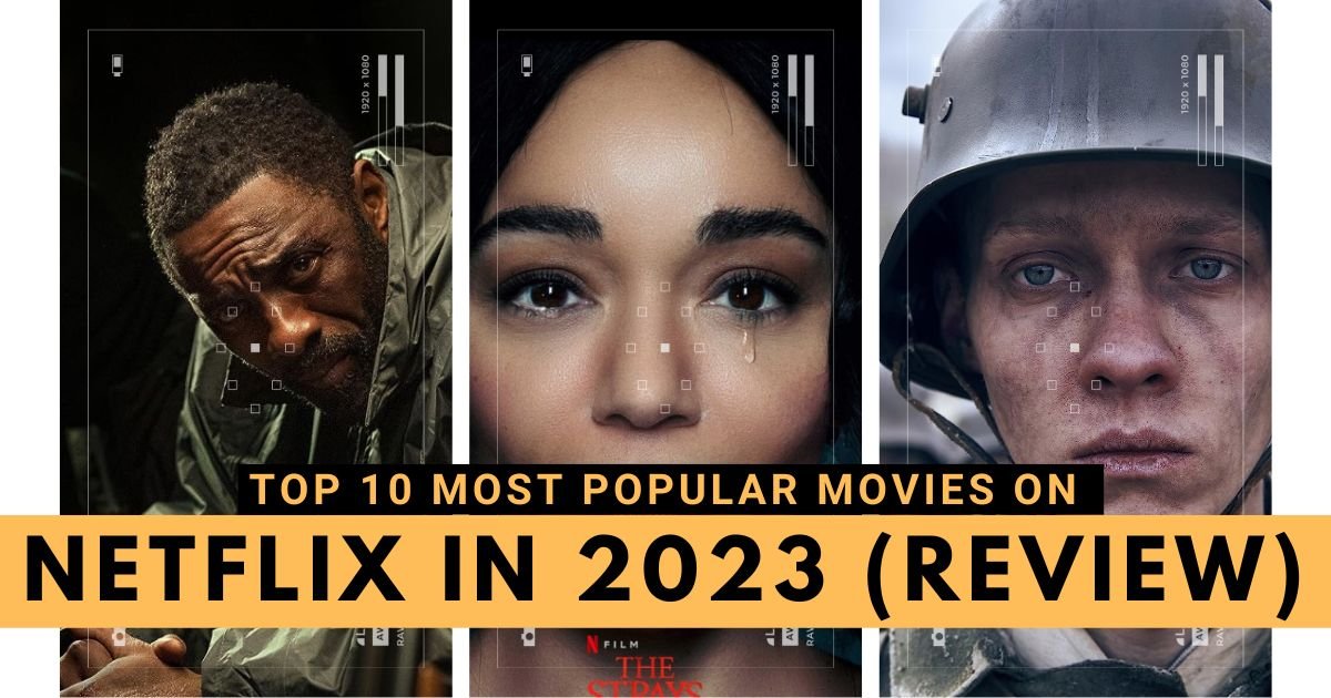 Top 10 Most Popular Movies on Netflix in 2023 (Review)