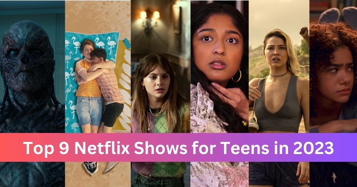Top 9 Netflix Shows for Teens in 2023